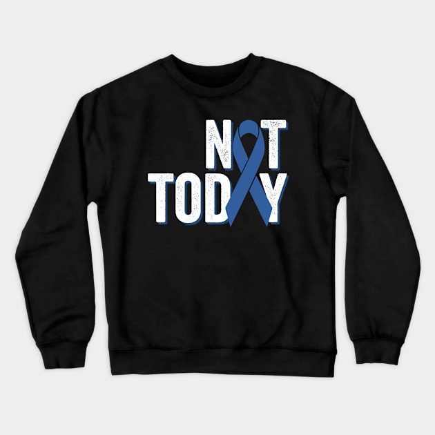 Not Today | Colorectal Cancer Awareness Crewneck Sweatshirt by jverdi28